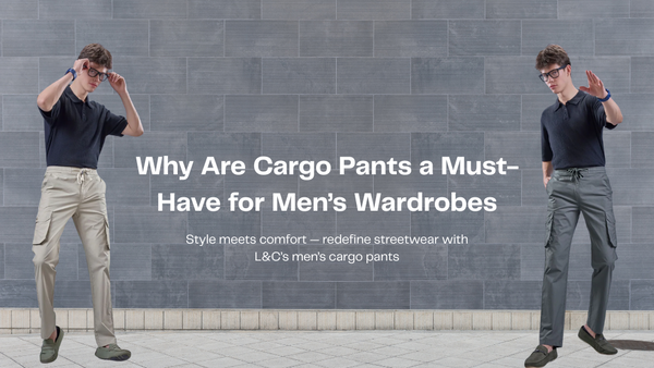 Why Are Cargo Pants a Must-Have for Men’s Wardrobes